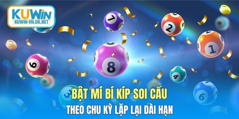 Bật mí bí kíp soi cầu theo chu kỳ lặp lại dài hạn