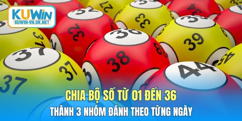 Chia bộ số từ 01 đến 36 thành 3 nhóm đánh theo từng ngày