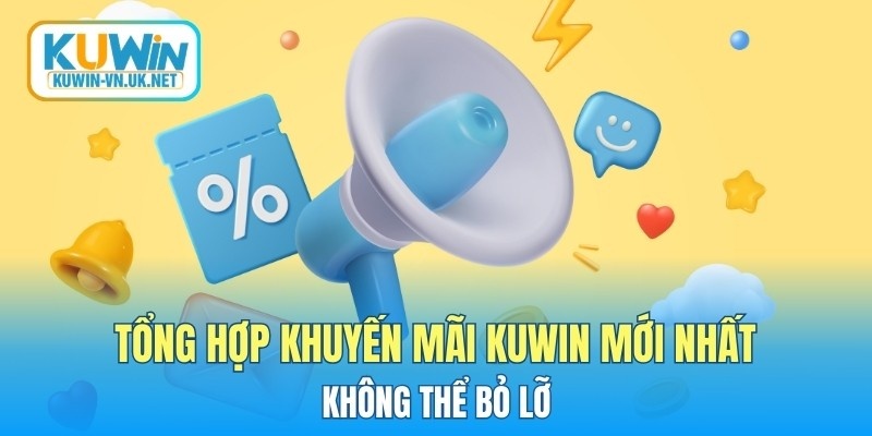 Tổng hợp khuyến mãi KUWIN mới nhất không thể bỏ lỡ